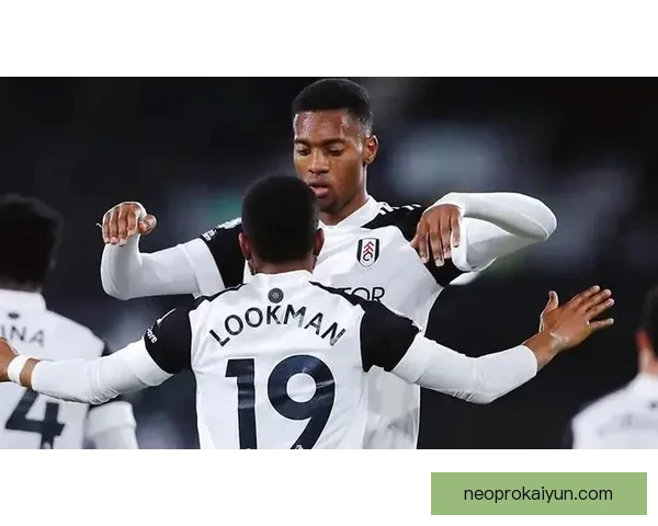 富勒姆反击效率持续提升，近期表现值得关注